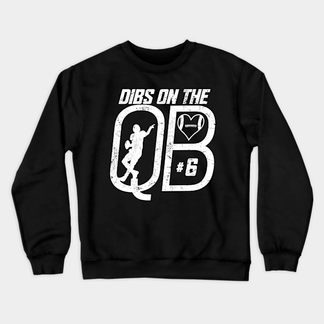 DIBS ON THE QUARTERBACK #6 LOVE FOOTBALL NUMBER 6 QB FAVORITE PLAYER Crewneck Sweatshirt by TeeCreations